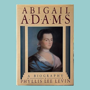 Phyllis Lee Levin, Abigail Adams: A Biography, 1st Ed.