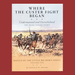 Donald W. Moore, Where the Custer Fight Began, 1st ed.