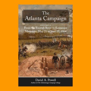 David A. Powell, The Atlanta Campaign Volume 2: From the Etowah River to Kennesaw Mountain, May 20 to June 27, 1864