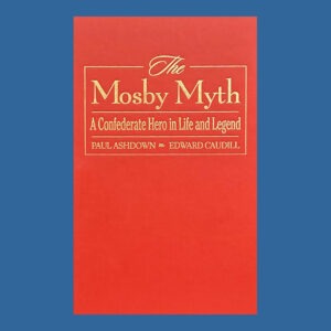 Paul Ashdown & Edward Caudill, The Mosby Myth, 1st Ed.,  Signed