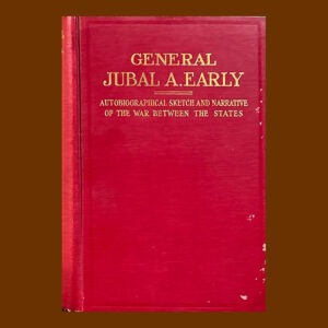 Jubal A. Early, Autobiographical Sketch and Narrative of the War Between the States. 1st Ed.
