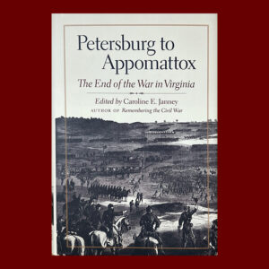 Caroline E. Janney, ed. Petersburg to Appomattox. 1st Ed., Signed