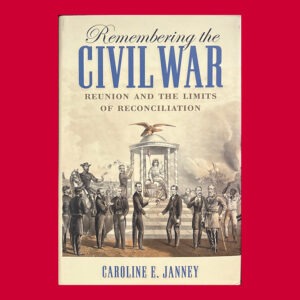 Caroline E. Janney, Remembering the Civil War, 1st Ed.,  Signed