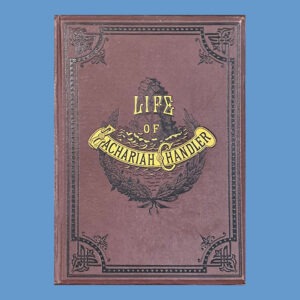 Detroit Post and Tribune, Zachariah Chandler: An Outline Sketch of His Life and Public Services, 1st ed.