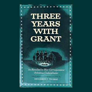 Sylvanus Cadwallader, Three Years With Grant, Signed by Ed., Benjamin Thomas, 1st ed