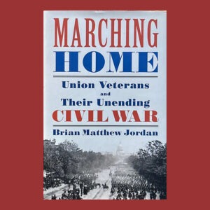 Brian Matthew Jordan, Marching Home: Union Veterans and their Unending Civil War. 1st Ed., Signed on Bookplate