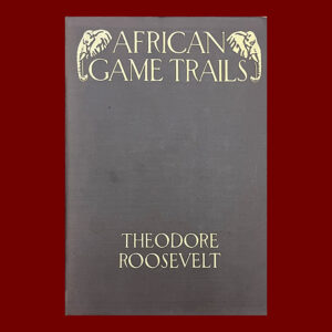 Theodore Roosevelt, African Game Trails..., Scribner's 1910 ed.,