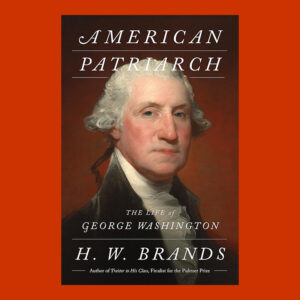 H. W. Brands, American Patriarch: The Life of George Washington, Signed