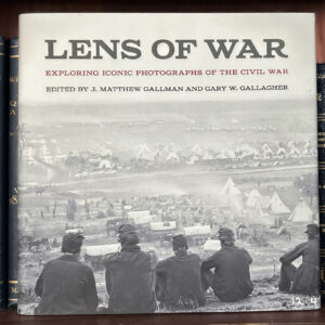 Matthew Gallman and Gary Gallagher, eds. Lens of War, 1st ed. Signed