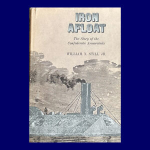 William N. Still, Jr. Iron Afloat: The Story of the Confederate Armorclads, 1st Ed.