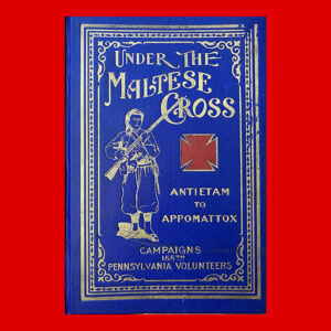 Under the Maltese Cross, Antietam to Appomattox: the Loyal Uprising in Western Pennsylvania, 1861 – 1865, 1st ed. Inscribed and Signed