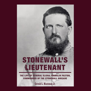 Gerald Maatman, Stonewall's Lieutenant: The Life of General Elisha Franklin Paxton, Commander of the Stonewall Brigade