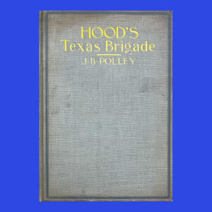 J. B. Polley, Hood’s Texas Brigade, 1st Ed.
