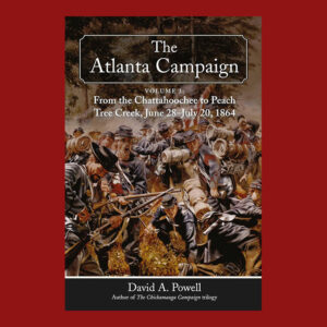 David A. Powell: The Atlanta Campaign, Volume 3: From the Chattahoochee to Peach Tree Creek, June 28 to July 20, 1864, Directly Signed
