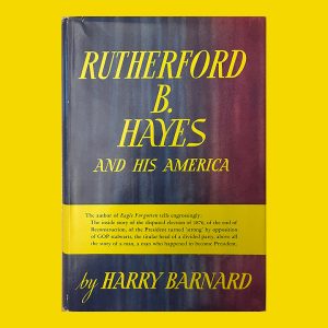 Harry Barnard, Rutherford B. Hayes and His America, 1st Ed.